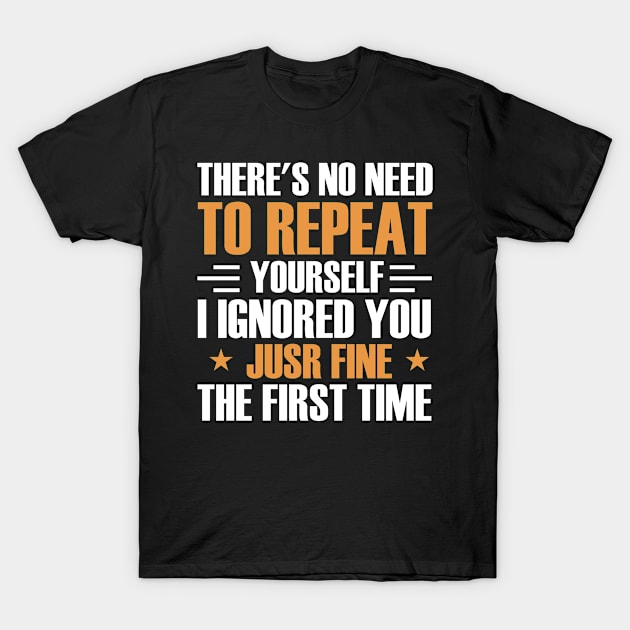 There's No Need to Repeat Yourself Slogan Funny T-Shirt by foxredb